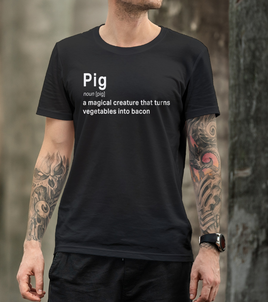 Pig Definition: A Magical Creature That Turns Vegetables Into Bacon T-Shirt