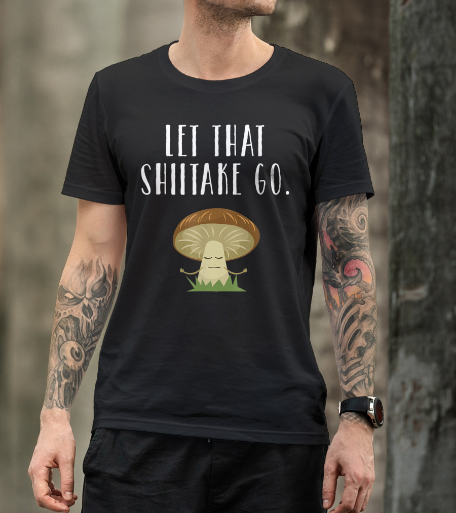Let That Shiitake Go Best Mindfulness Kids Punny T-Shirt