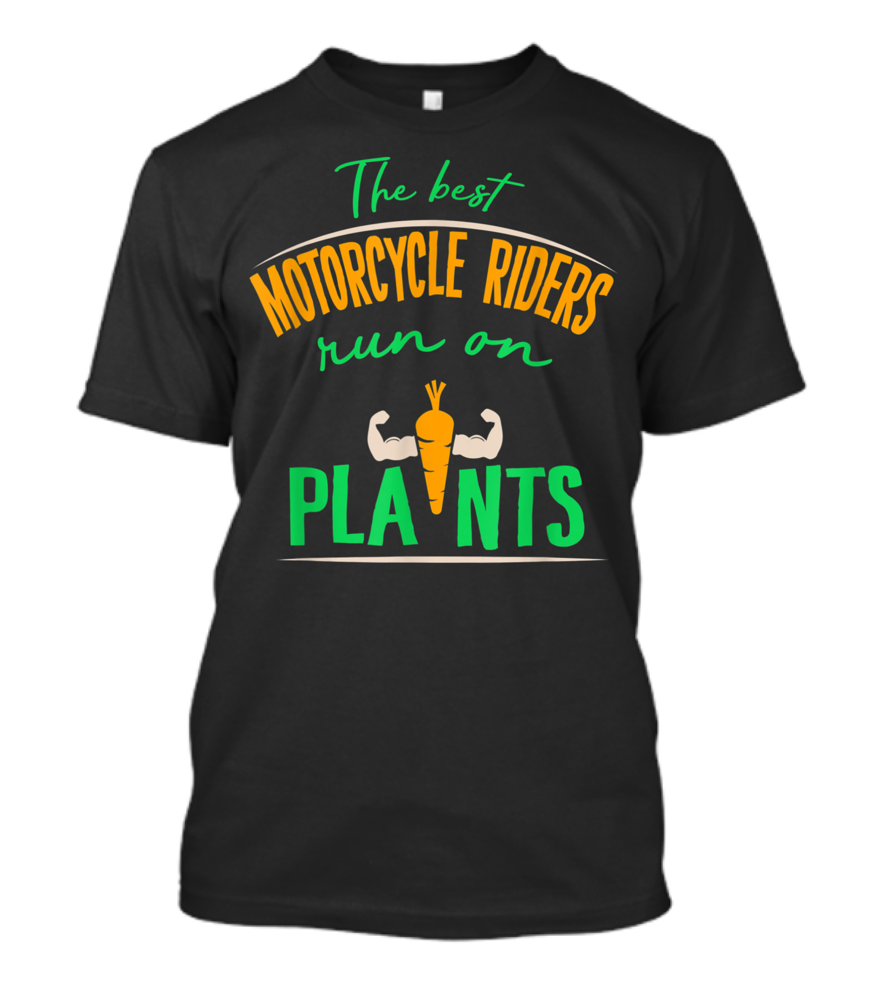 The Best Motorcycle Riders Run On Plants Veggie Biker Team Vegan T-Shirt