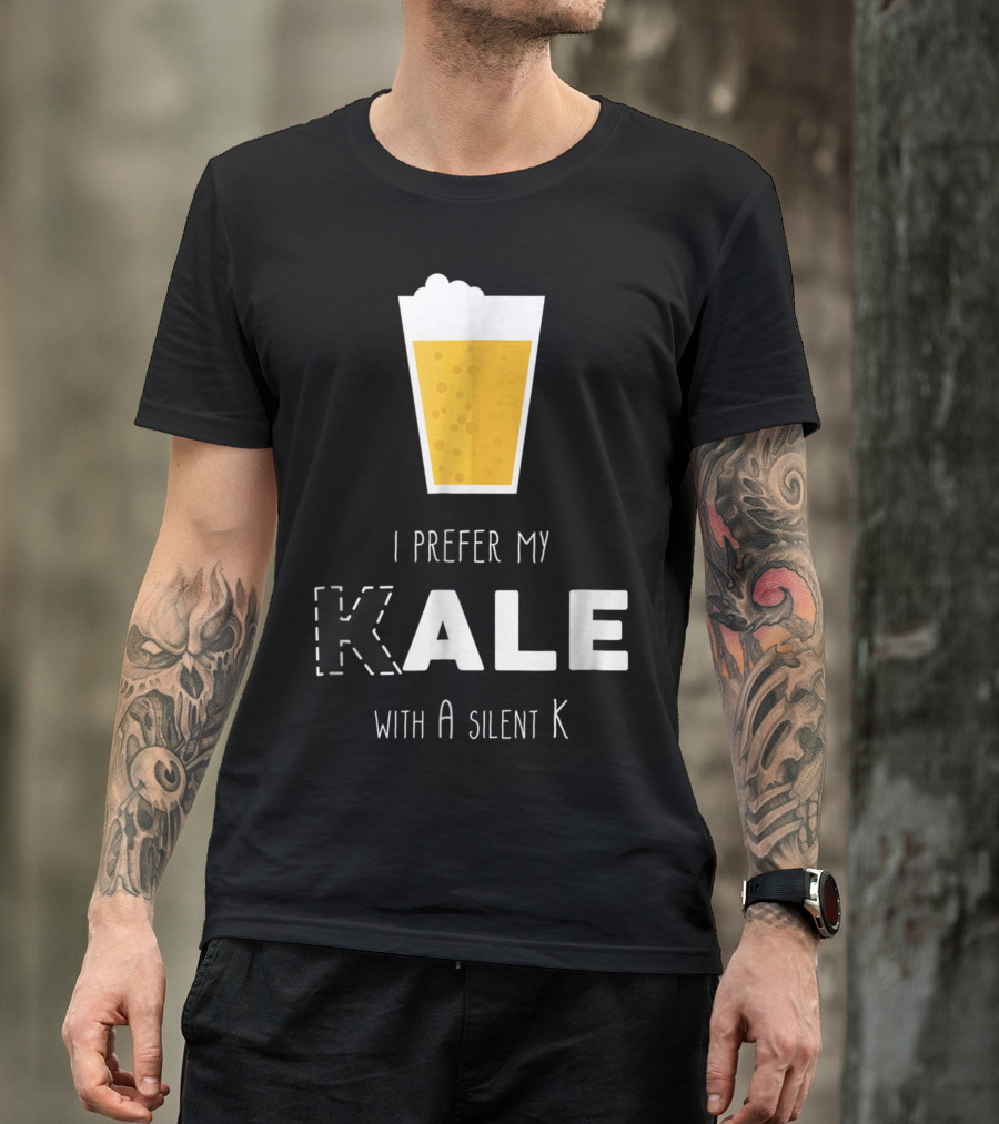 I Prefer My Ale With A Silent K T-Shirt