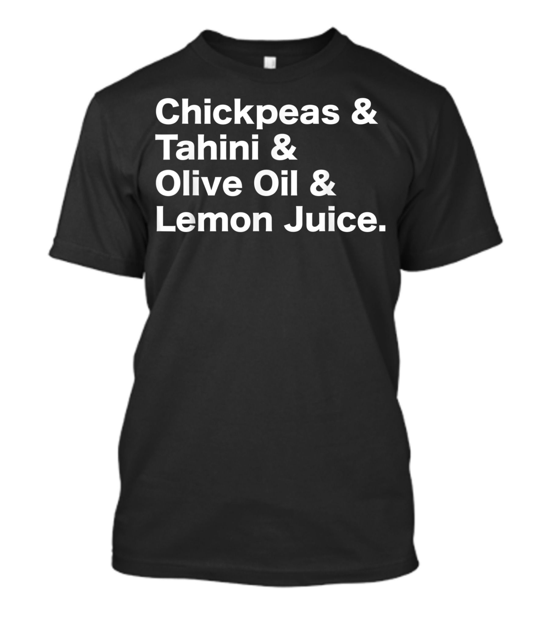 Chickpeas Tahini Olive Oil Lemon Juice Houmus Hummus Recipe Vegetarian Vegan T-Shirt