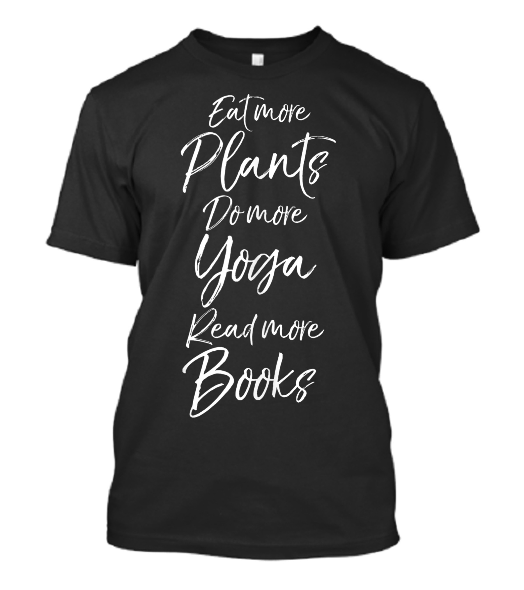 Eat More Plants Do More Yoga Read More Books T-Shirt