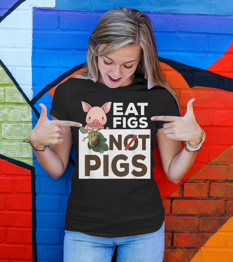 Eat Figs Not Pigs Cute Vegan Vegetarian Figs And Pig T-Shirt