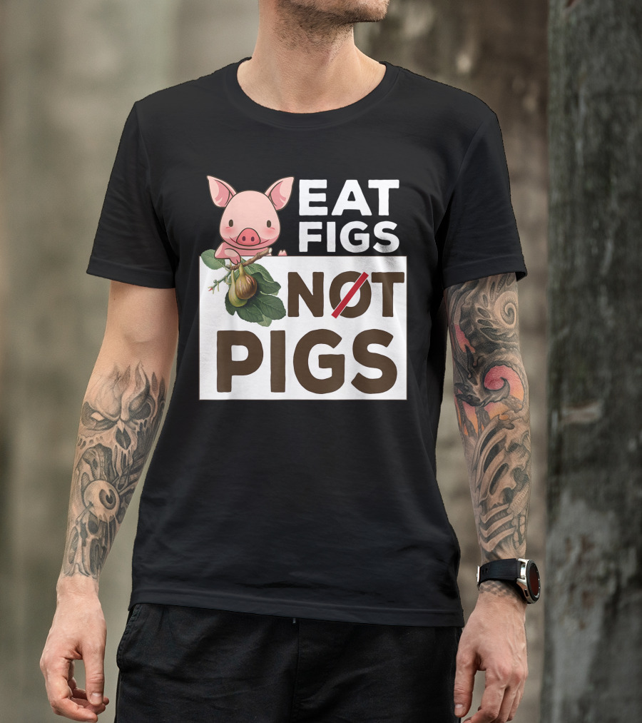 Eat Figs Not Pigs Cute Vegan Vegetarian Figs And Pig T-Shirt