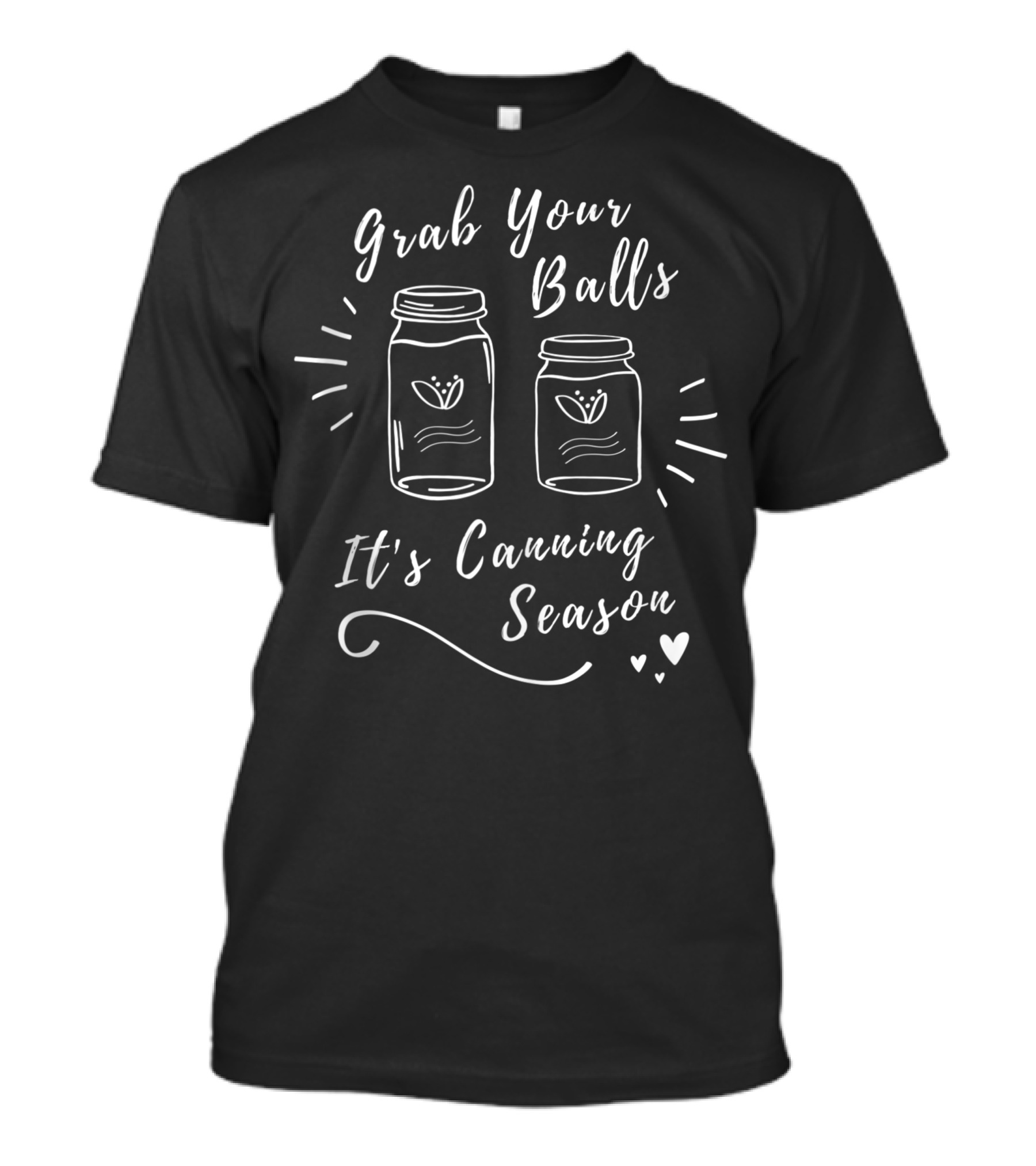 Grab Your Balls It's Canning Season Jars And Hearts T-Shirt