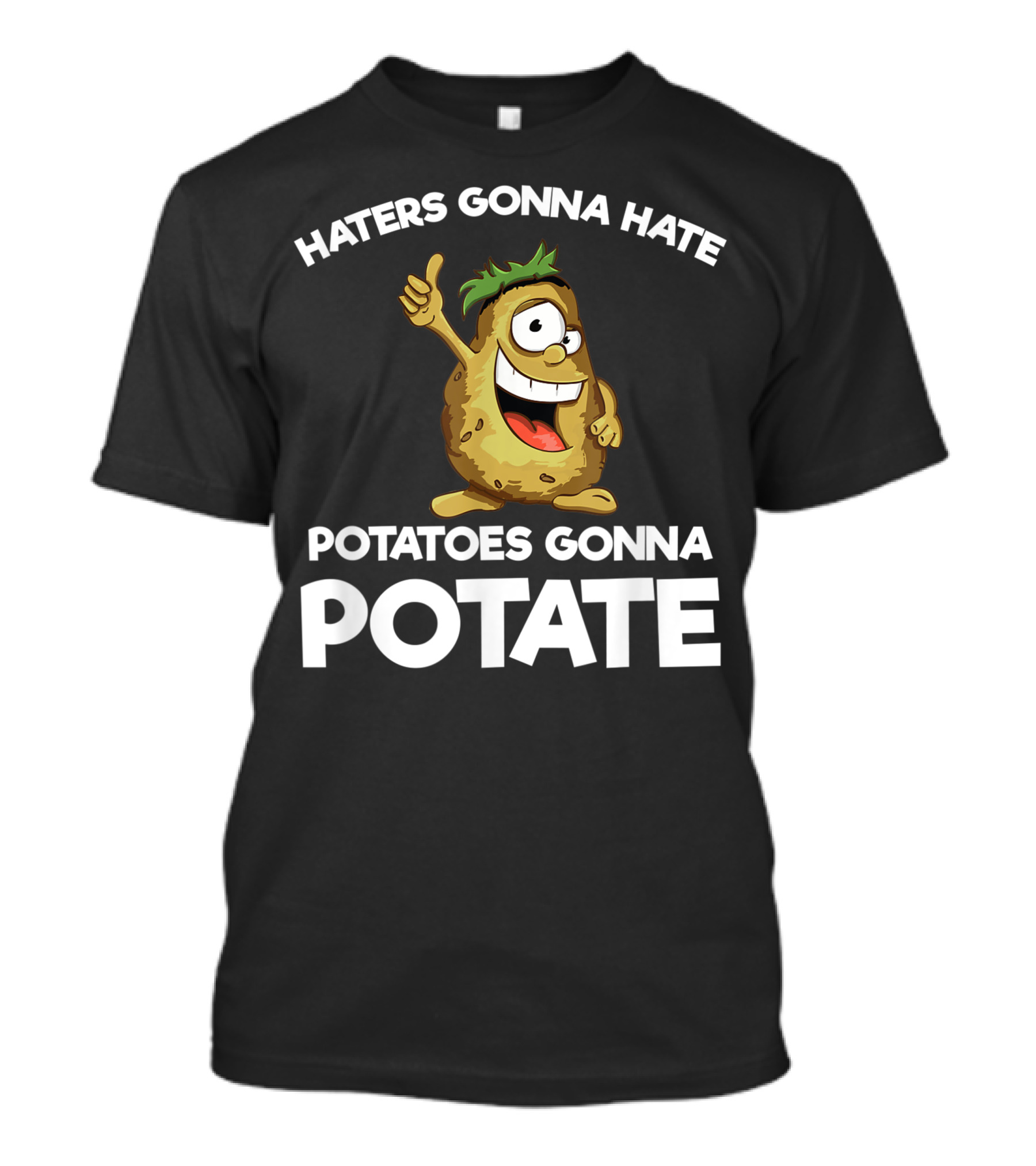 Haters Gonna Hate Potatoes Gonna Potate Vegans Funny Potato T-Shirt