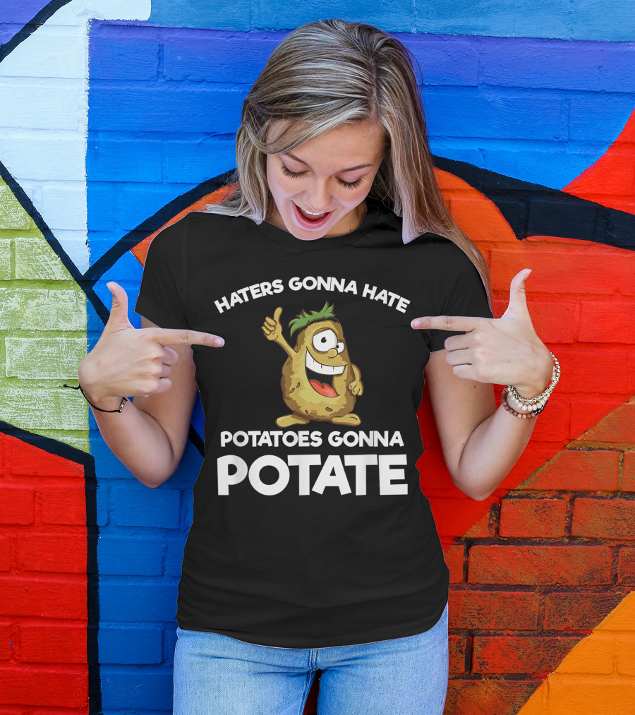 Haters Gonna Hate Potatoes Gonna Potate Vegans Funny Potato T-Shirt