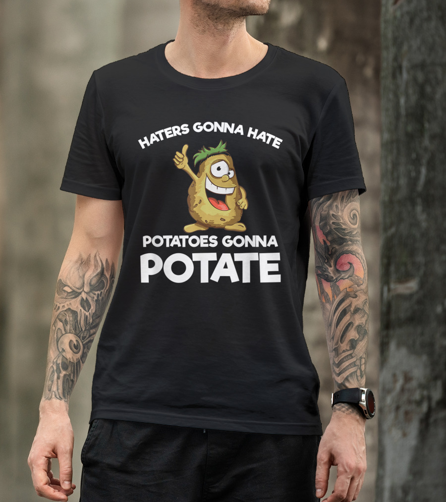 Haters Gonna Hate Potatoes Gonna Potate Vegans Funny Potato T-Shirt