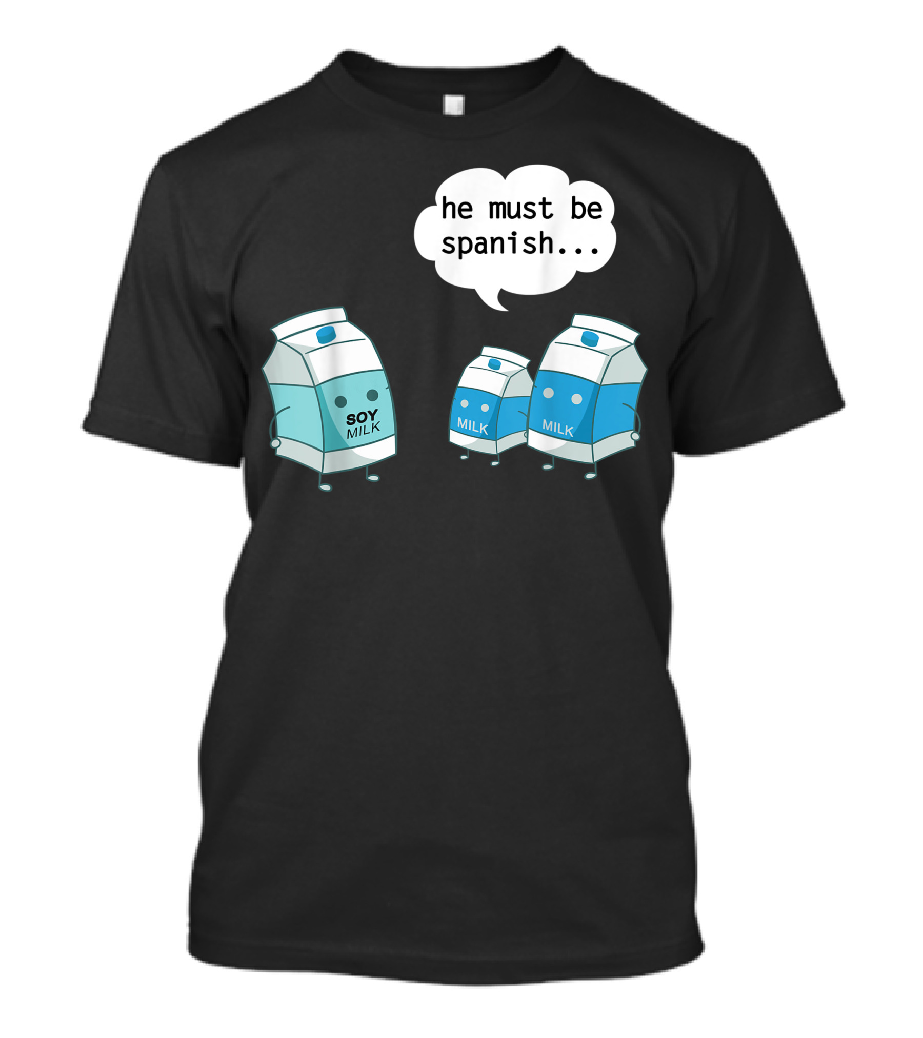 He Must Be Spanish Soy Milk With Cartoon Milk Cartons T-Shirt