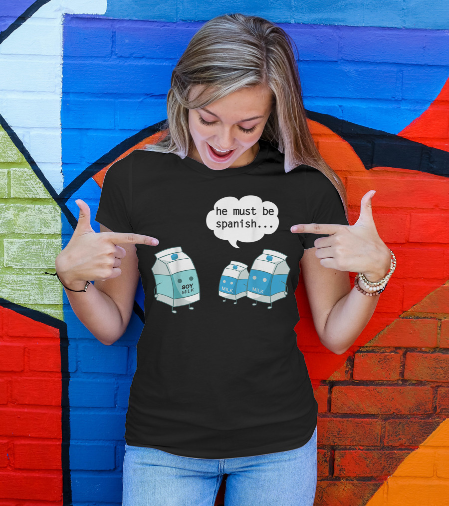 He Must Be Spanish Soy Milk With Cartoon Milk Cartons T-Shirt