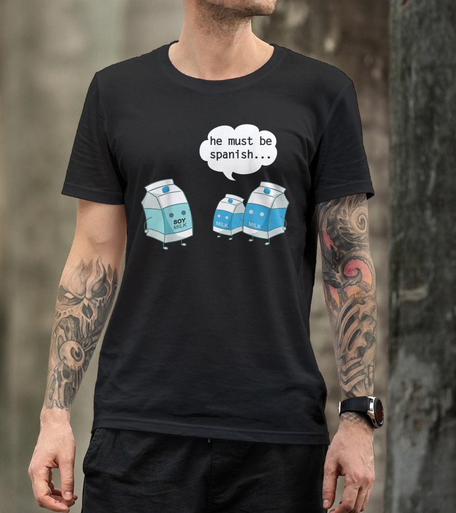 He Must Be Spanish Soy Milk With Cartoon Milk Cartons T-Shirt