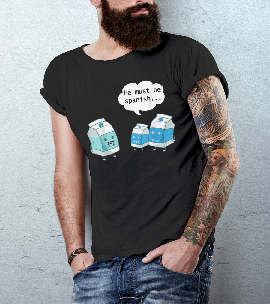 He Must Be Spanish Soy Milk With Cartoon Milk Cartons T-Shirt