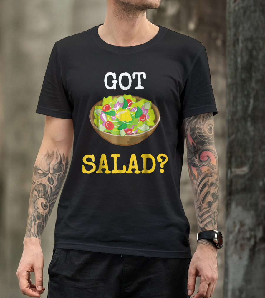 GOT SALAD? Health Foods Bowl T-Shirt
