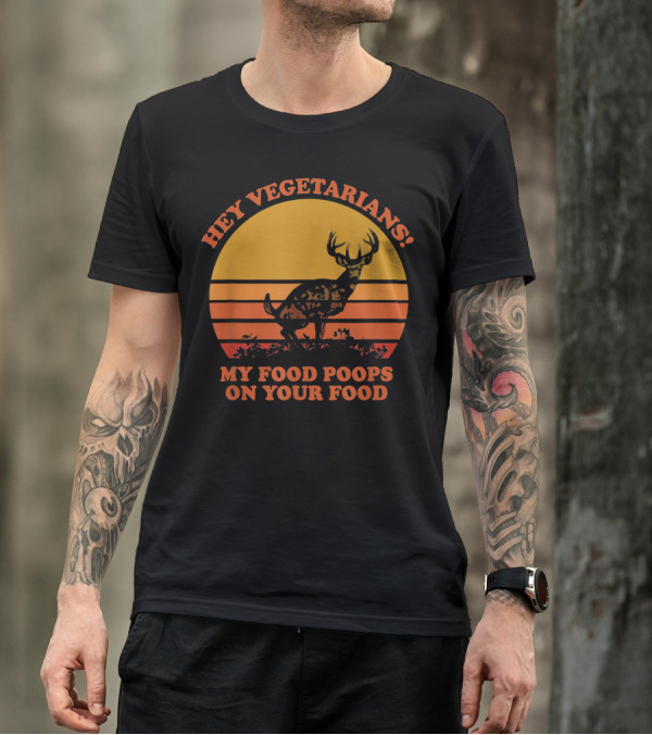 Hey Vegetarians My Food Poops On Your Food Deer Sunset T-Shirt