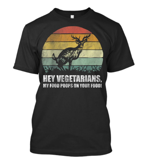 Hey Vegetarians My Food Poops On Your Food Deer Hunting Retro Sunset Deer T-Shirt