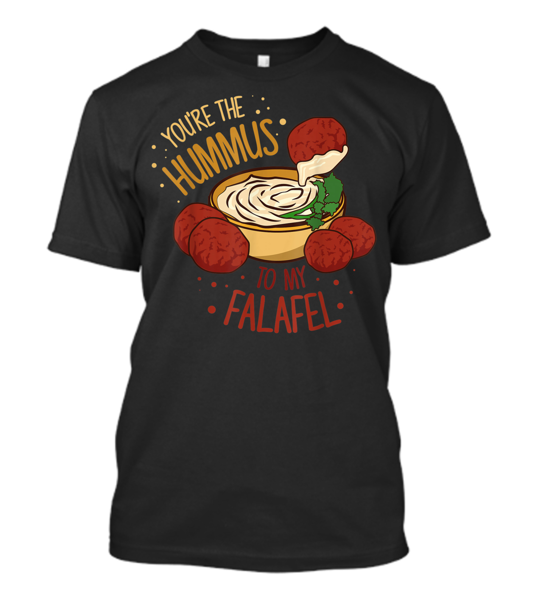 You're The Hummus To My Falafel Middle Eastern Food Humor T-Shirt