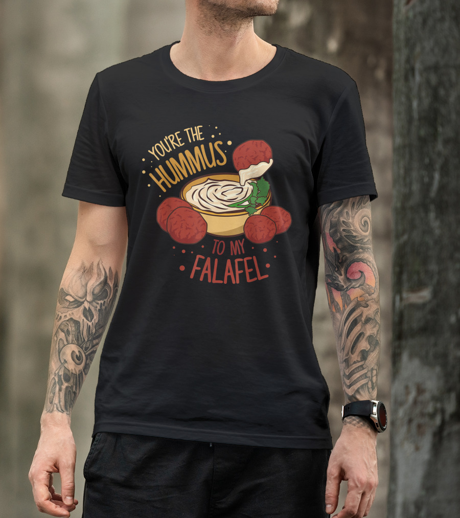 You're The Hummus To My Falafel Middle Eastern Food Humor T-Shirt