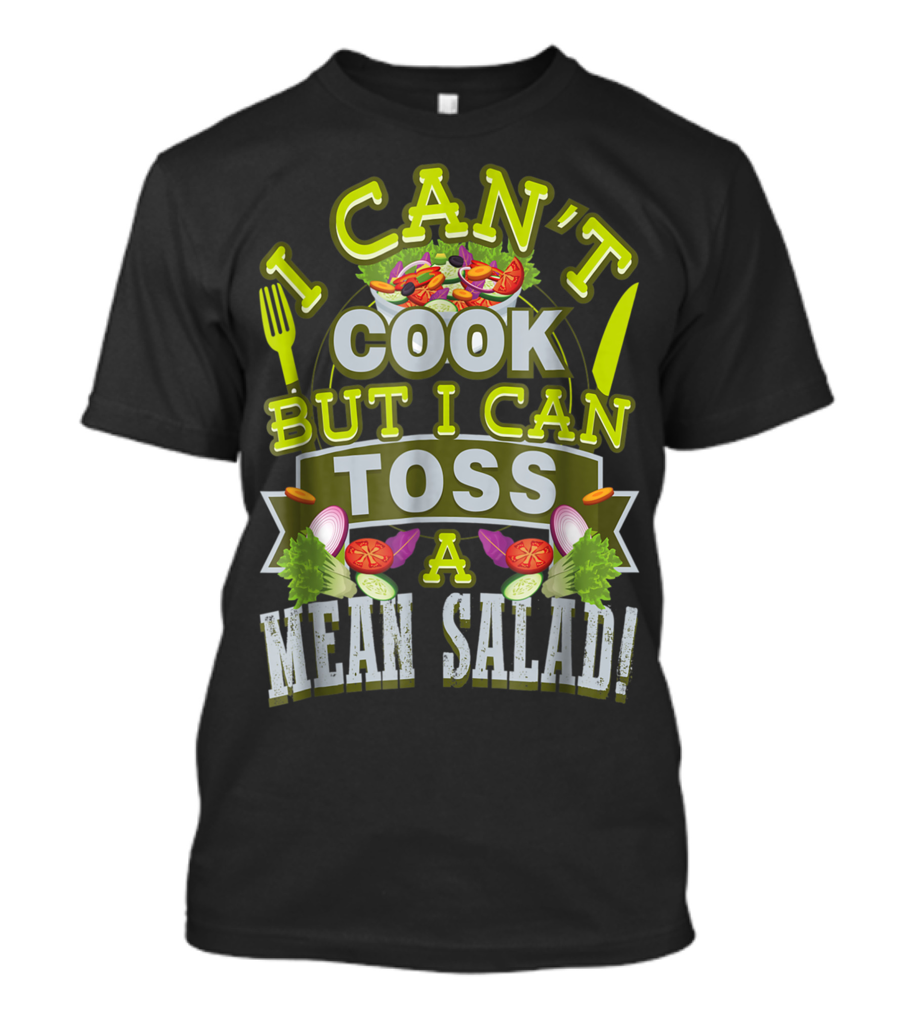 I Can't Cook But I Can Toss A Mean Salad Fork Knife Vegetables T-Shirt