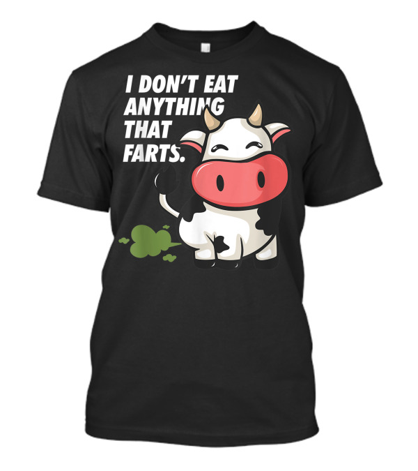 I Don't Eat Anything That Farts Cow Vegetarian Vegan T-Shirt