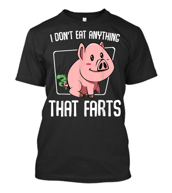 I Don't Eat Anything That Farts Pig Vegetarian Animal H3 T-Shirt