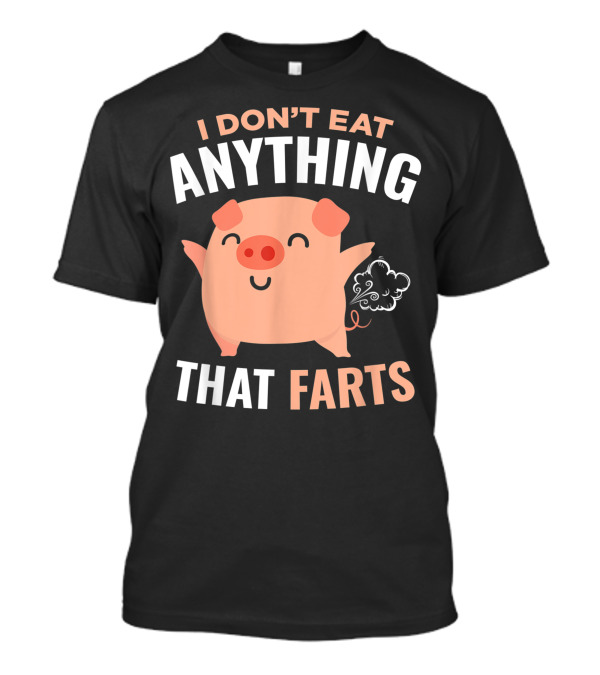 I Dont Eat Anything That Farts Vegetarian Vegan Pig T-Shirt