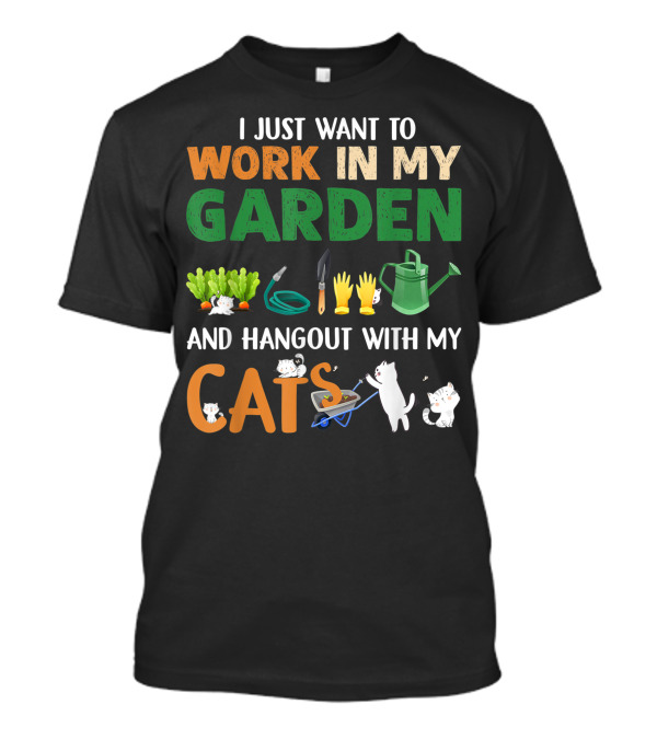 I Just Want To Work In My Garden With Tools And Hangout With My Cats T-Shirt