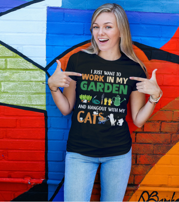I Just Want To Work In My Garden With Tools And Hangout With My Cats T-Shirt