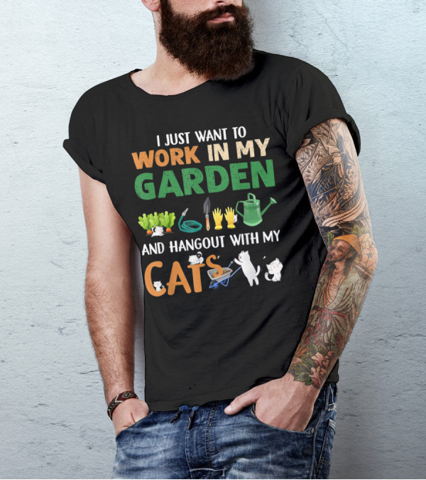I Just Want To Work In My Garden With Tools And Hangout With My Cats T-Shirt