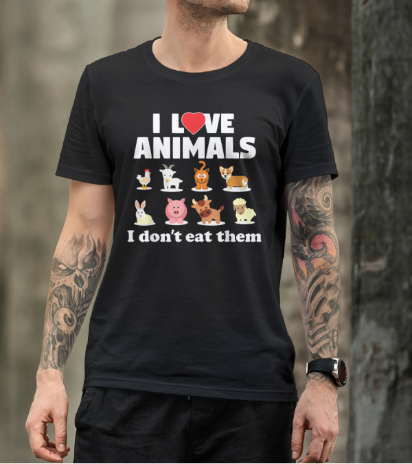 I Love Animals I Don't Eat Them Chicken Goat Cat Dog Rabbit Pig Cow Sheep Vegan Vegetarian T-Shirt