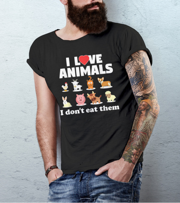 I Love Animals I Don't Eat Them Chicken Goat Cat Dog Rabbit Pig Cow Sheep Vegan Vegetarian T-Shirt