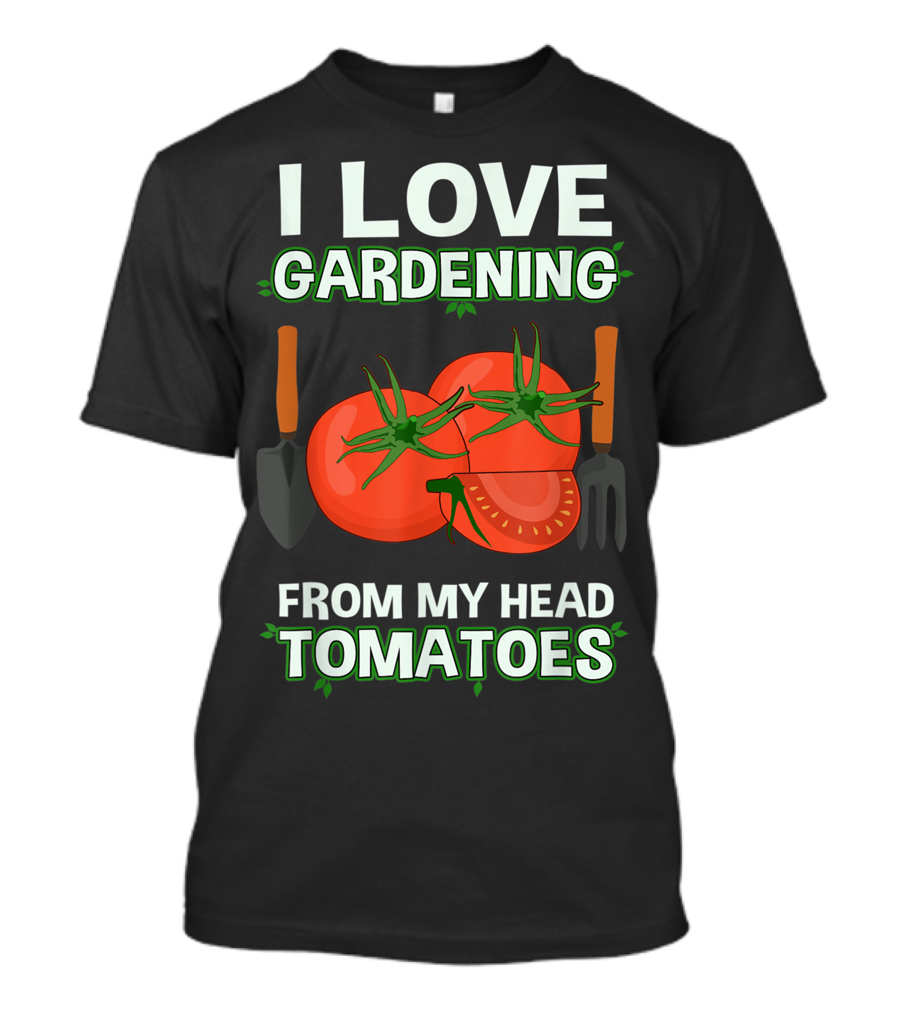 I Love Gardening From My Head Tomatoes With Shovel And Fork T-Shirt