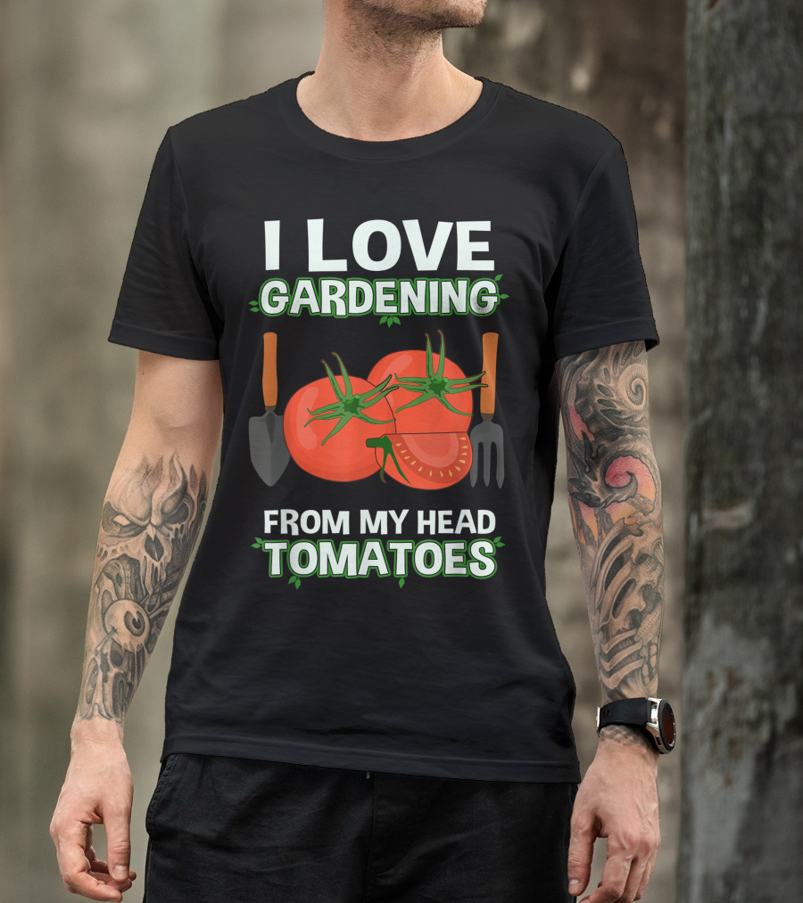 I Love Gardening From My Head Tomatoes With Shovel And Fork T-Shirt