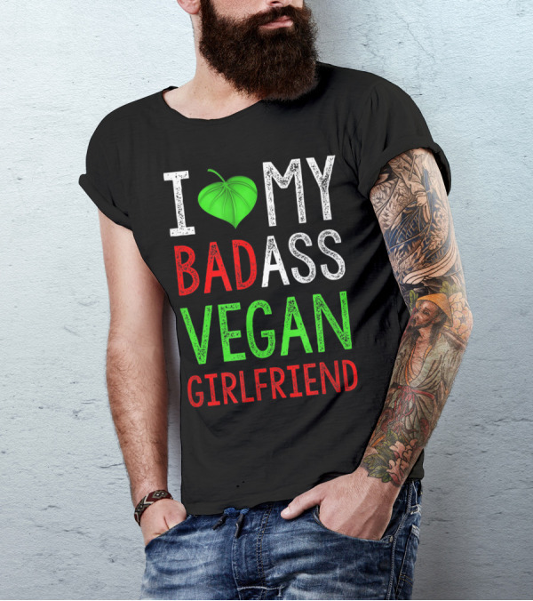 I Love My Badass Vegan Girlfriend T-Shirt