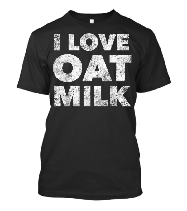 I Love Oat Milk T-Shirt
