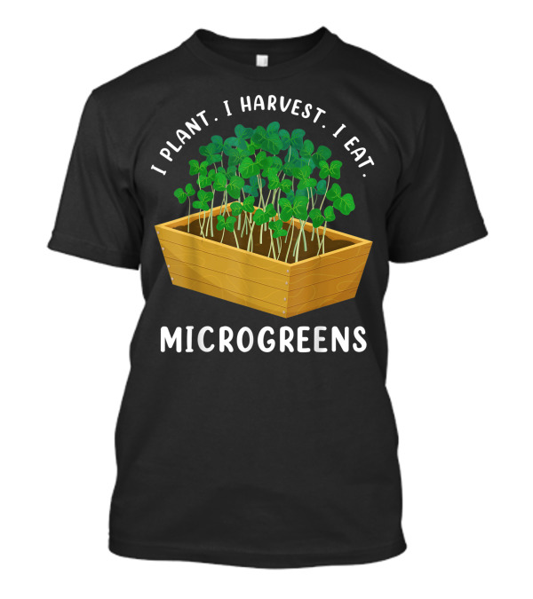 I Plant I Harvest I Eat Microgreens Wooden Planter Box T-Shirt