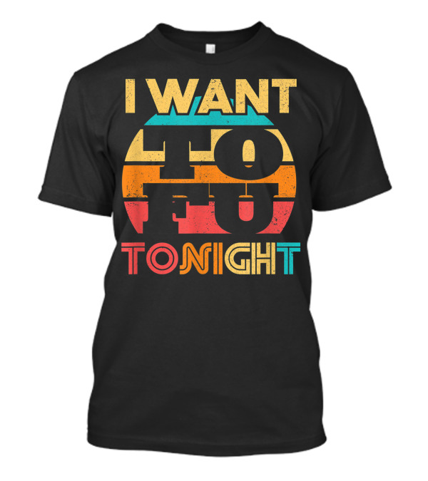 I Want Tofu Tonight Eat Tofu For Tofu Lover Retro Style Typography T-Shirt