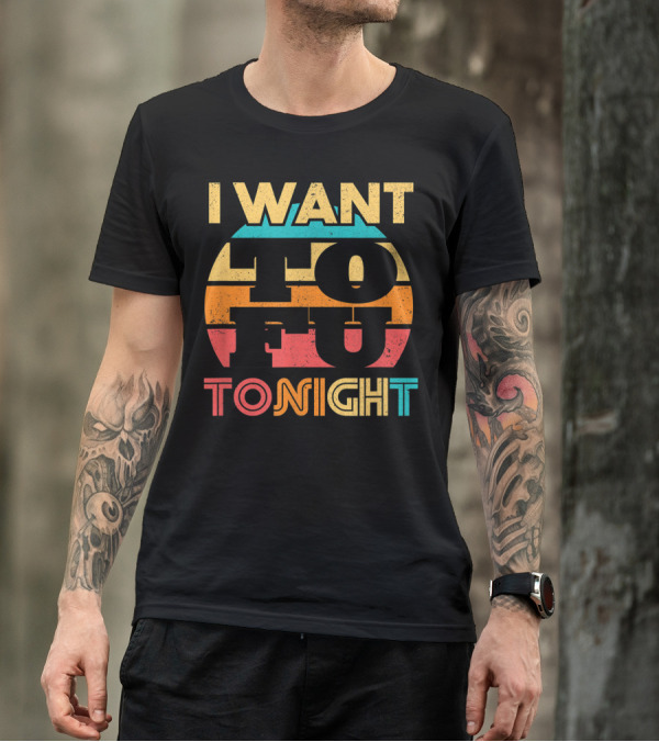 I Want Tofu Tonight Eat Tofu For Tofu Lover Retro Style Typography T-Shirt