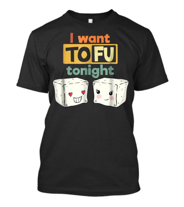 I Want Tofu Tonight Cute Vegan Tofu Blocks T-Shirt