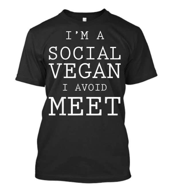 I'm A Social Vegan I Avoid Meet Introverts Vegan Humor T-Shirt