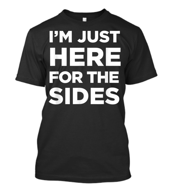 I'm Just Here For The Sides Vegetarian Vegan T-Shirt