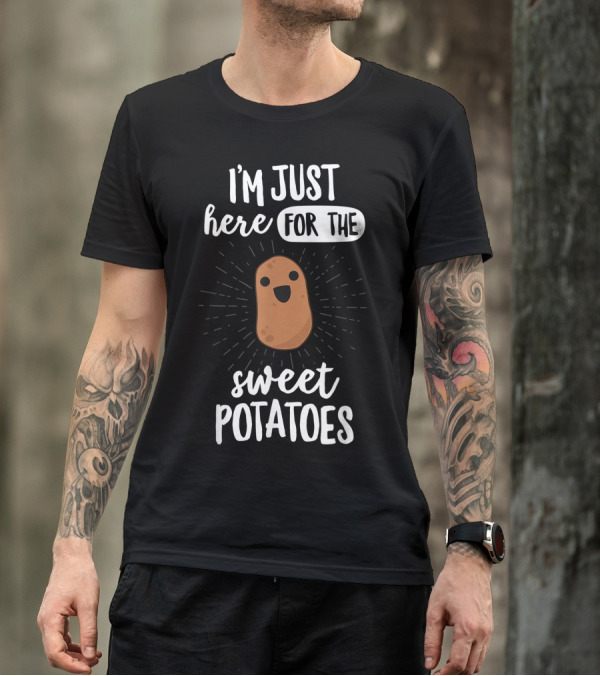 I'm Just Here For The Sweet Potatoes Happy Potato T-Shirt