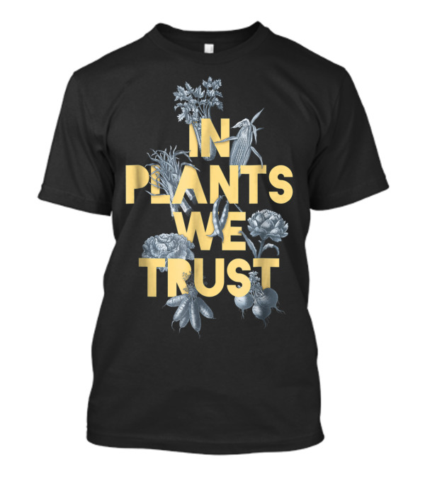 In Plants We Trust Vegan And Vegan Botanical Imagery Corn Artichoke Chrysanthemum T-Shirt