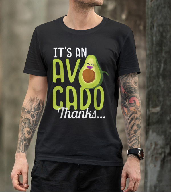 It's An Avocado Thanks Cute Happy Avocado T-Shirt