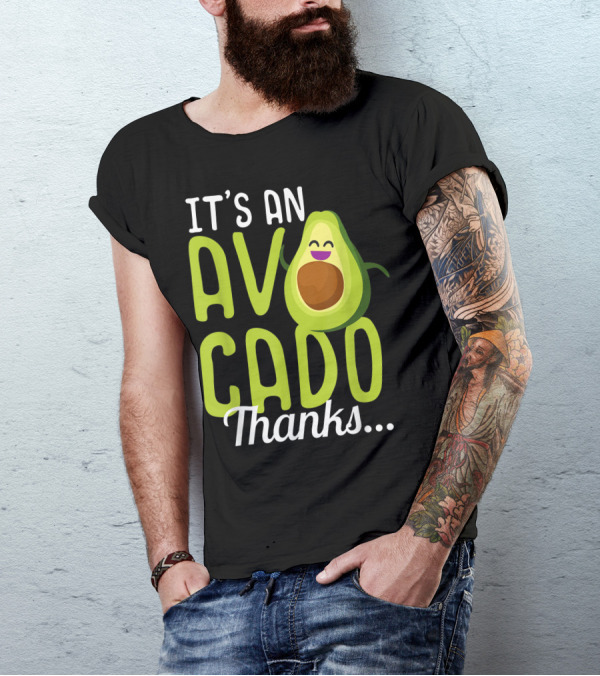 It's An Avocado Thanks Cute Happy Avocado T-Shirt