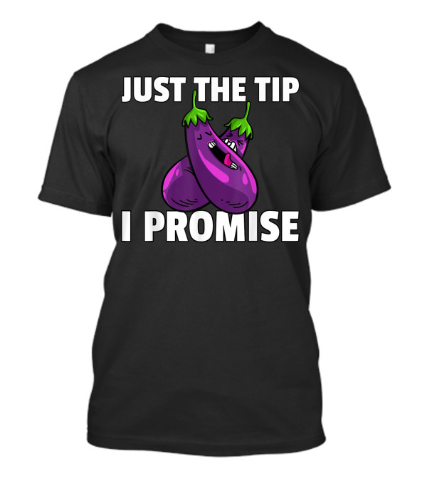 Just The Tip I Promise Eggplant Duo Humor T-Shirt