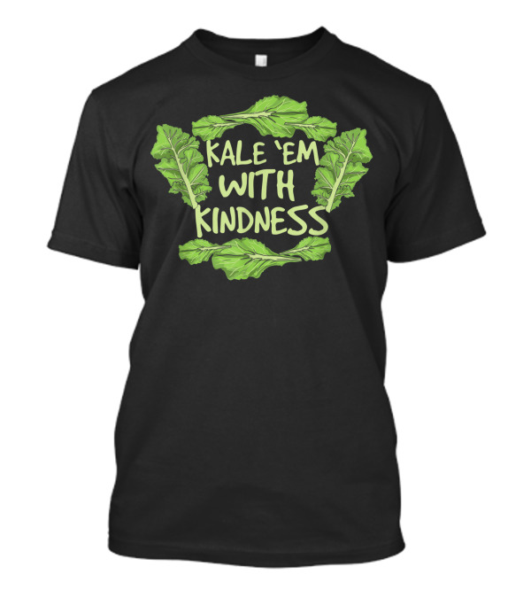 Kale Em With Kindness Veggie Vegan Vegetables Vegetarian Leaf T-Shirt