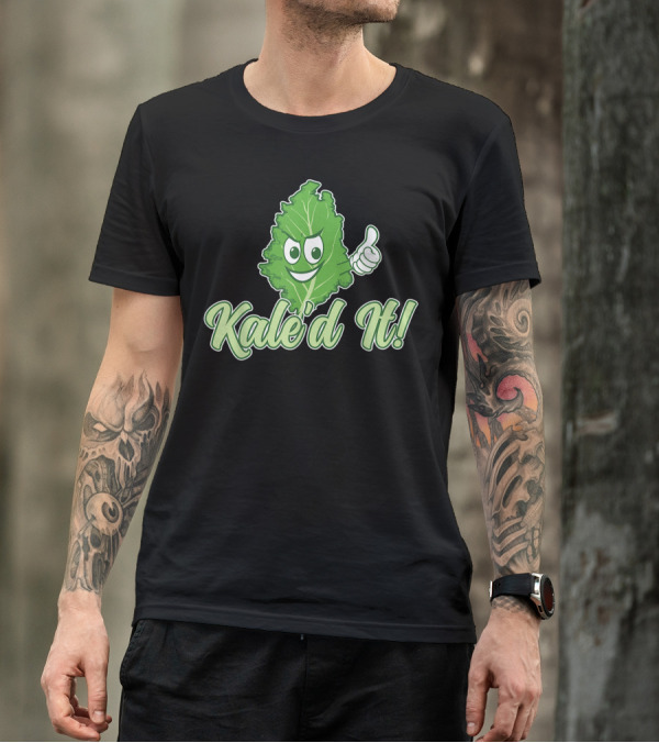 Kale'd It I Kale Veggie I Kale Lover T-Shirt