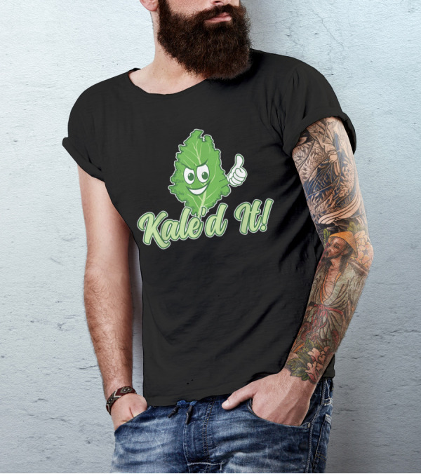 Kale'd It I Kale Veggie I Kale Lover T-Shirt