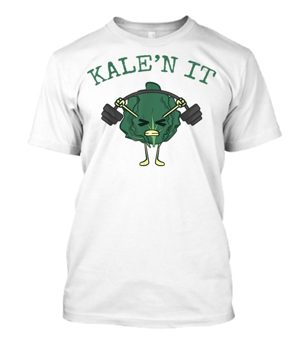 KALE'N IT Kale Lifting Weights T-Shirt