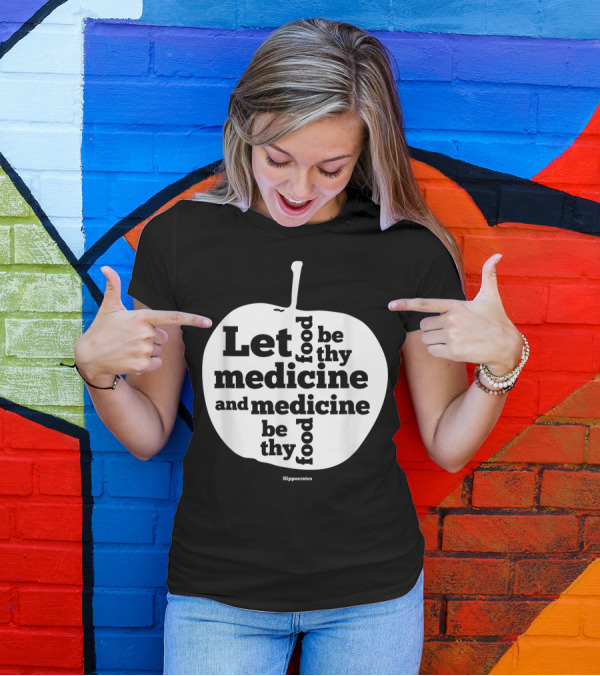Let Food Be Thy Medicine And Medicine Be Thy Food Hippocrates Apple T-Shirt